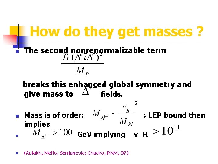 How do they get masses ? n The second nonrenormalizable term breaks this enhanced