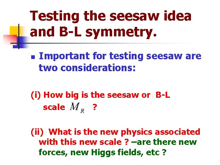 Testing the seesaw idea and B-L symmetry. n Important for testing seesaw are two