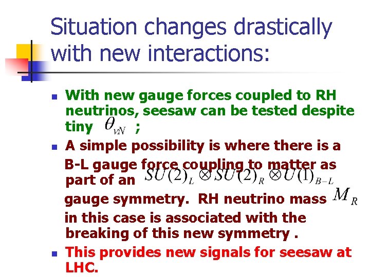 Situation changes drastically with new interactions: n n n With new gauge forces coupled