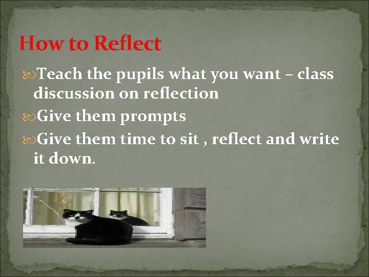 How to Reflect Teach the pupils what you want – class discussion on reflection