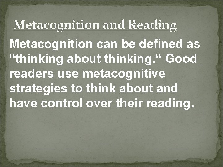 Metacognition and Reading Metacognition can be defined as “thinking about thinking. “ Good readers