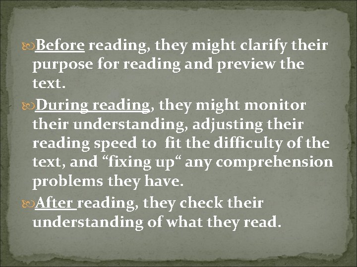  Before reading, they might clarify their purpose for reading and preview the text.