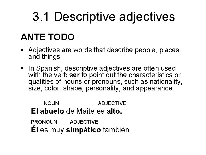 3. 1 Descriptive adjectives ANTE TODO § Adjectives are words that describe people, places,