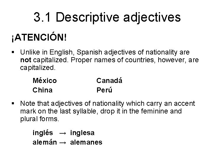 3. 1 Descriptive adjectives ¡ATENCIÓN! § Unlike in English, Spanish adjectives of nationality are