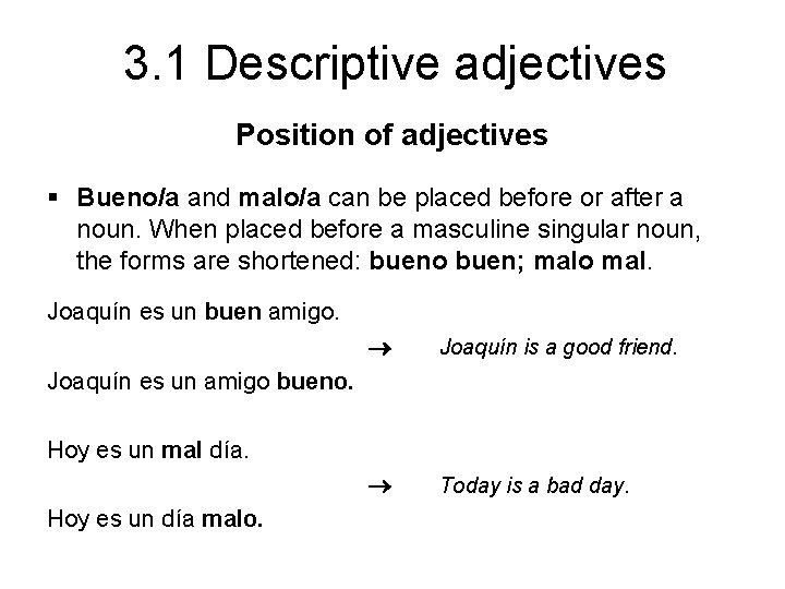 3. 1 Descriptive adjectives Position of adjectives § Bueno/a and malo/a can be placed