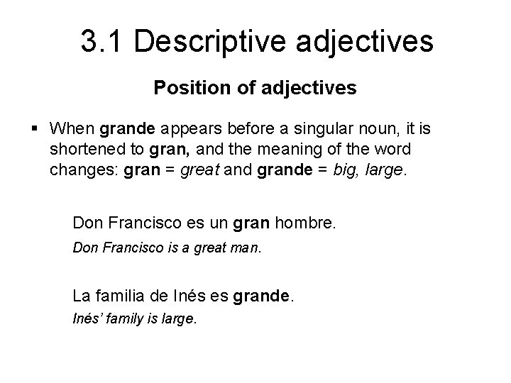 3. 1 Descriptive adjectives Position of adjectives § When grande appears before a singular