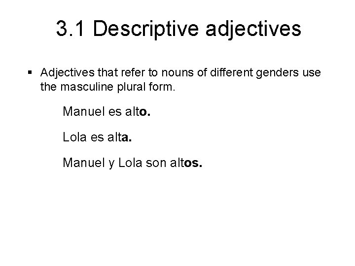 3. 1 Descriptive adjectives § Adjectives that refer to nouns of different genders use