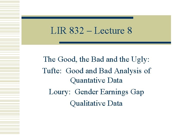 LIR 832 – Lecture 8 The Good, the Bad and the Ugly: Tufte: Good