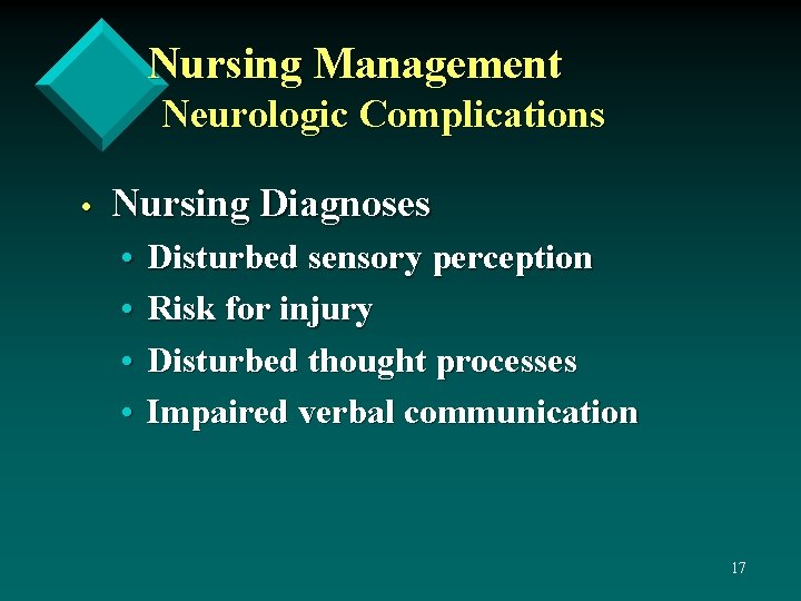 Nursing Management Neurologic Complications • Nursing Diagnoses • • Disturbed sensory perception Risk for