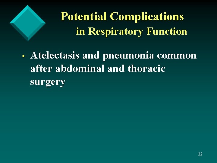 Potential Complications in Respiratory Function • Atelectasis and pneumonia common after abdominal and thoracic