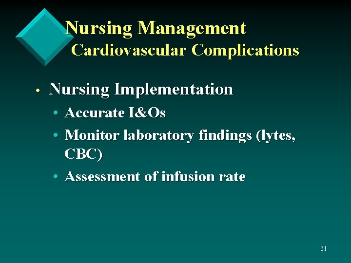 Nursing Management Cardiovascular Complications • Nursing Implementation • Accurate I&Os • Monitor laboratory findings