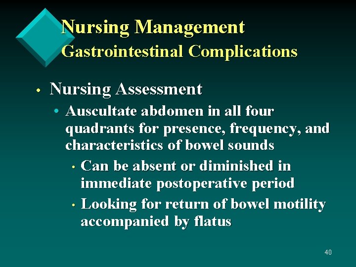 Nursing Management Gastrointestinal Complications • Nursing Assessment • Auscultate abdomen in all four quadrants