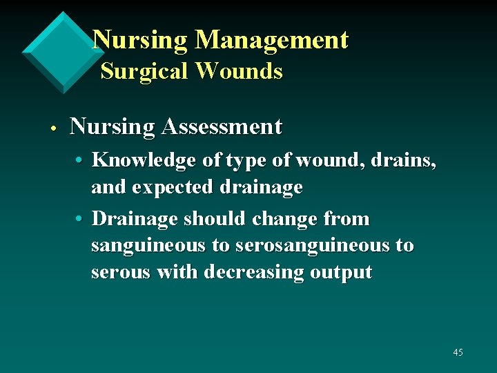 Nursing Management Surgical Wounds • Nursing Assessment • Knowledge of type of wound, drains,