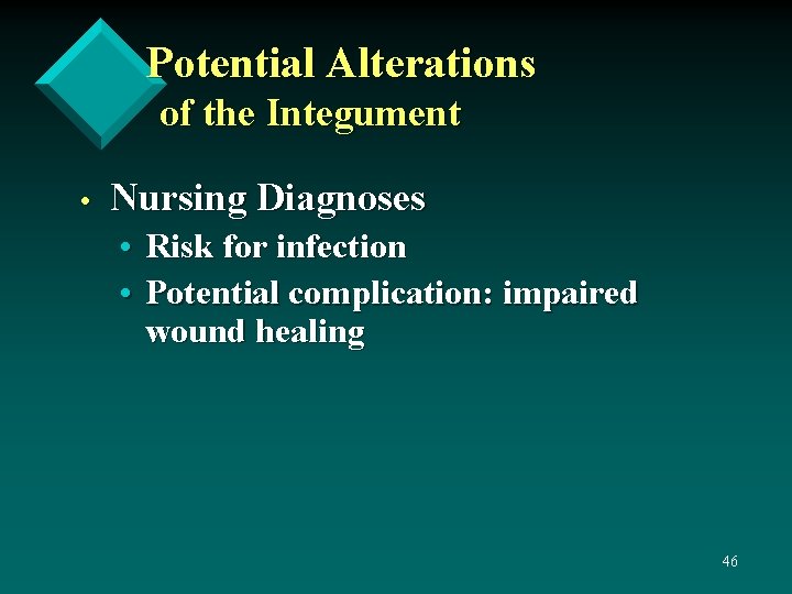 Potential Alterations of the Integument • Nursing Diagnoses • Risk for infection • Potential