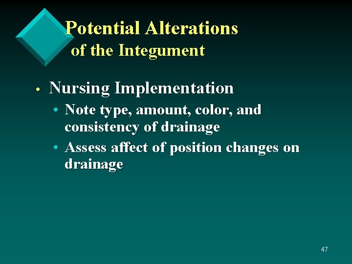 Potential Alterations of the Integument • Nursing Implementation • Note type, amount, color, and