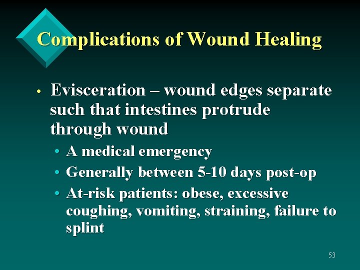 Complications of Wound Healing • Evisceration – wound edges separate such that intestines protrude