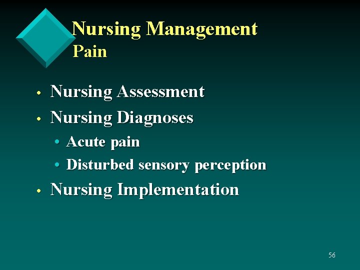 Nursing Management Pain • • Nursing Assessment Nursing Diagnoses • Acute pain • Disturbed