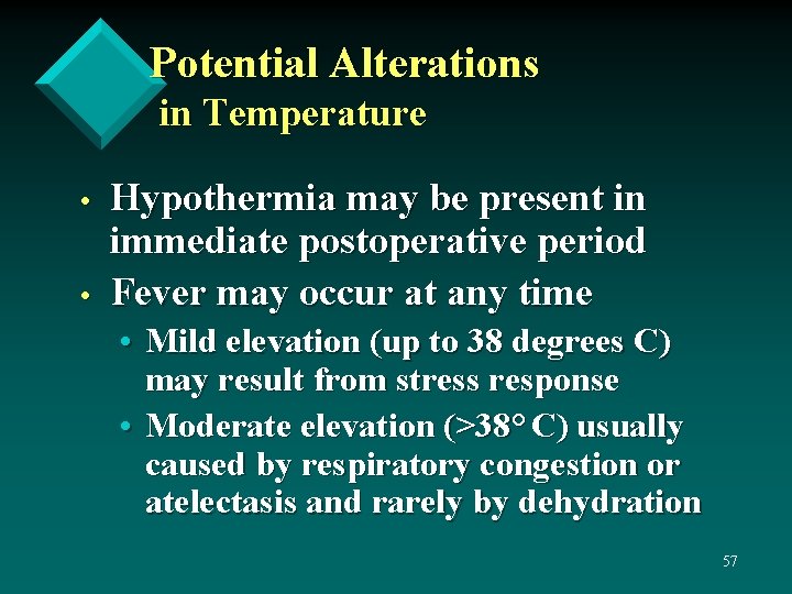 Potential Alterations in Temperature • • Hypothermia may be present in immediate postoperative period