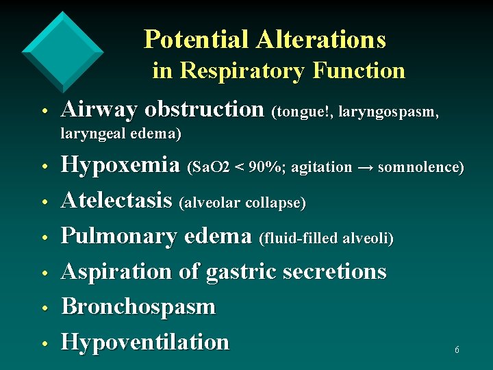 Potential Alterations in Respiratory Function • Airway obstruction (tongue!, laryngospasm, laryngeal edema) • •