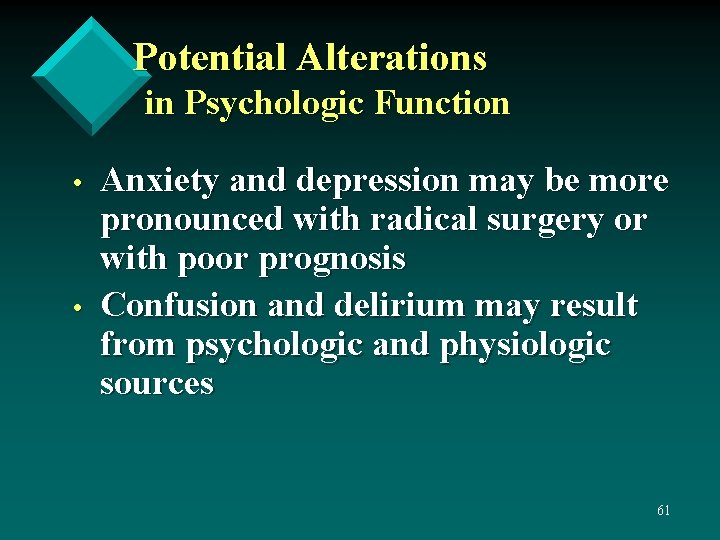 Potential Alterations in Psychologic Function • • Anxiety and depression may be more pronounced