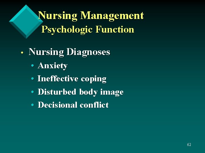 Nursing Management Psychologic Function • Nursing Diagnoses • • Anxiety Ineffective coping Disturbed body