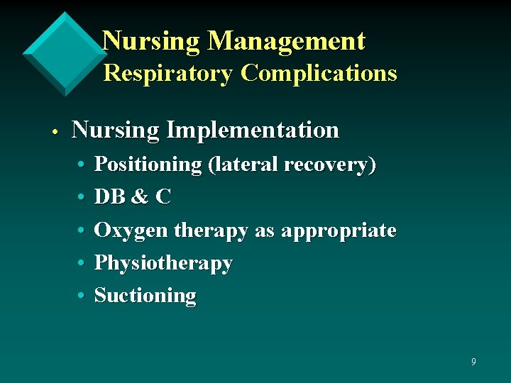 Nursing Management Respiratory Complications • Nursing Implementation • • • Positioning (lateral recovery) DB
