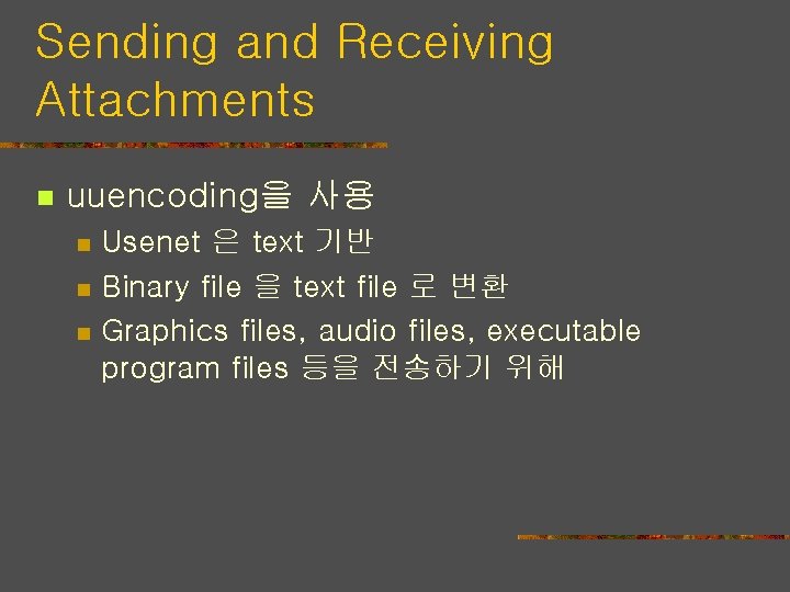Sending and Receiving Attachments n uuencoding을 사용 n n n Usenet 은 text 기반