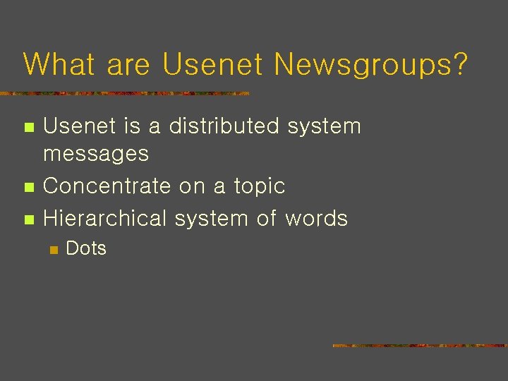 What are Usenet Newsgroups? n n n Usenet is a distributed system messages Concentrate