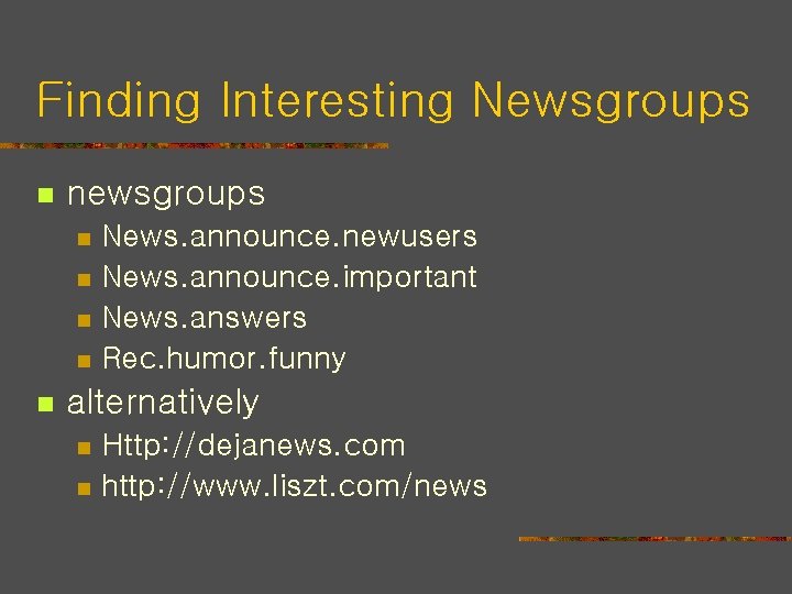 Finding Interesting Newsgroups n n n n n News. announce. newusers News. announce. important