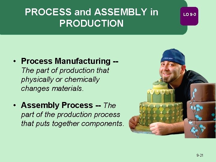 PROCESS and ASSEMBLY in PRODUCTION LO 9 -3 • Process Manufacturing -The part of