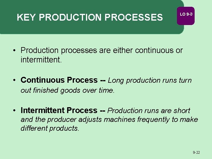 KEY PRODUCTION PROCESSES LO 9 -3 • Production processes are either continuous or intermittent.