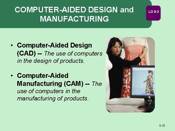 COMPUTER-AIDED DESIGN and MANUFACTURING LO 9 -3 • Computer-Aided Design (CAD) -- The use