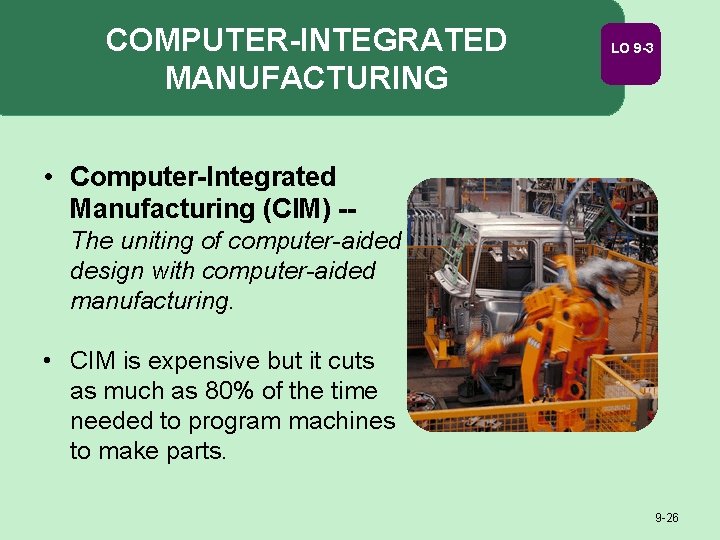 COMPUTER-INTEGRATED MANUFACTURING LO 9 -3 • Computer-Integrated Manufacturing (CIM) -The uniting of computer-aided design