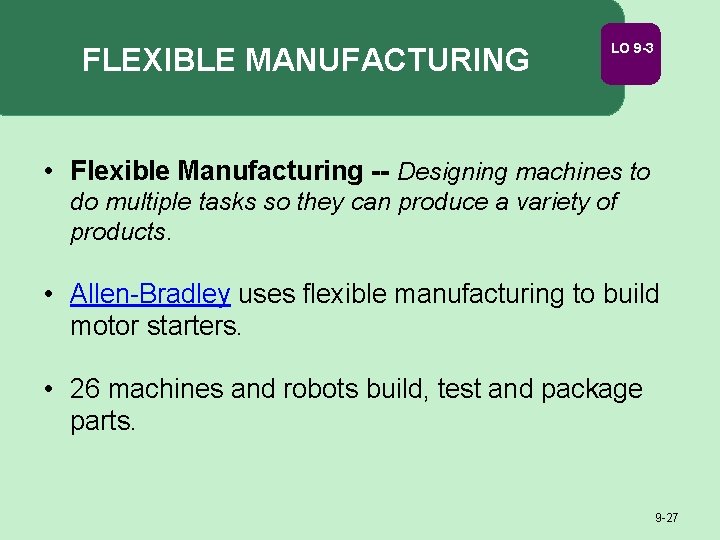 FLEXIBLE MANUFACTURING LO 9 -3 • Flexible Manufacturing -- Designing machines to do multiple