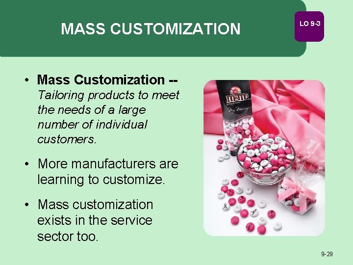 MASS CUSTOMIZATION LO 9 -3 • Mass Customization -Tailoring products to meet the needs