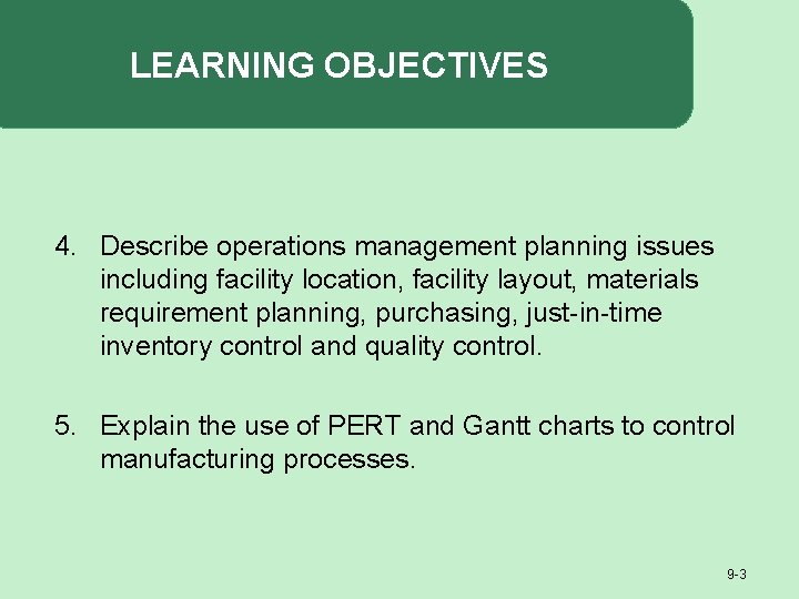 LEARNING OBJECTIVES 4. Describe operations management planning issues including facility location, facility layout, materials