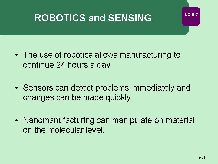 ROBOTICS and SENSING LO 9 -3 • The use of robotics allows manufacturing to