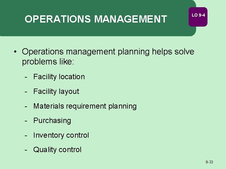 OPERATIONS MANAGEMENT LO 9 -4 • Operations management planning helps solve problems like: -