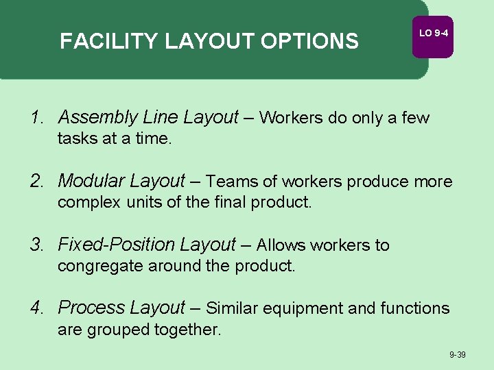 FACILITY LAYOUT OPTIONS LO 9 -4 1. Assembly Line Layout – Workers do only