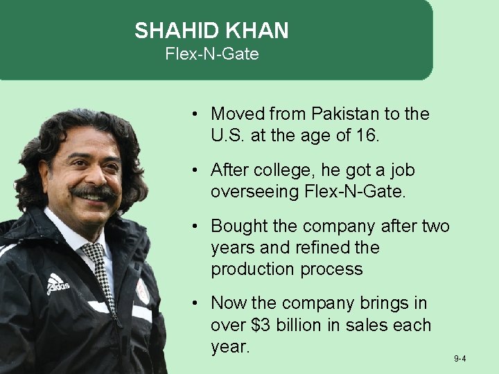 SHAHID KHAN Flex-N-Gate • Moved from Pakistan to the U. S. at the age