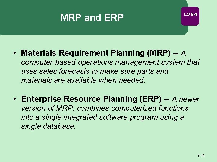 MRP and ERP LO 9 -4 • Materials Requirement Planning (MRP) -- A computer-based