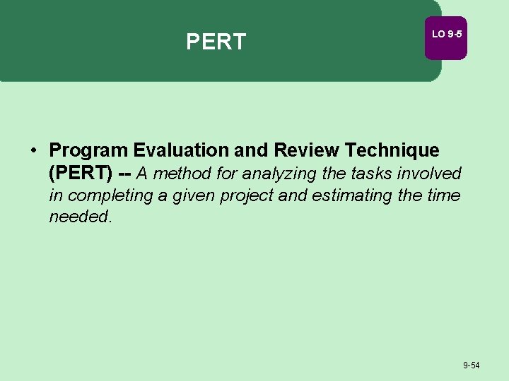 PERT LO 9 -5 • Program Evaluation and Review Technique (PERT) -- A method