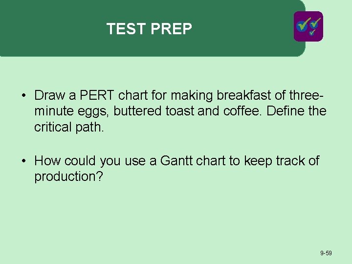 TEST PREP • Draw a PERT chart for making breakfast of threeminute eggs, buttered