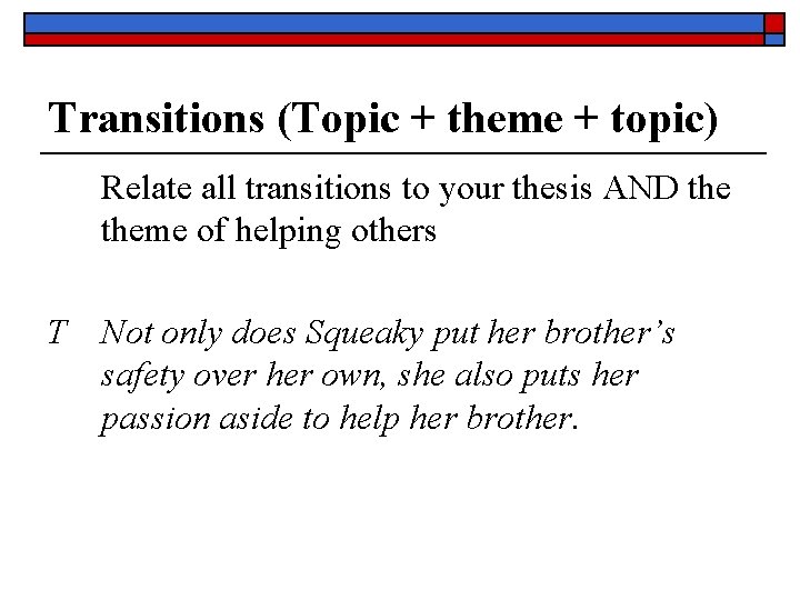 Transitions (Topic + theme + topic) Relate all transitions to your thesis AND theme