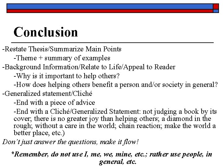 Conclusion -Restate Thesis/Summarize Main Points -Theme + summary of examples -Background Information/Relate to Life/Appeal