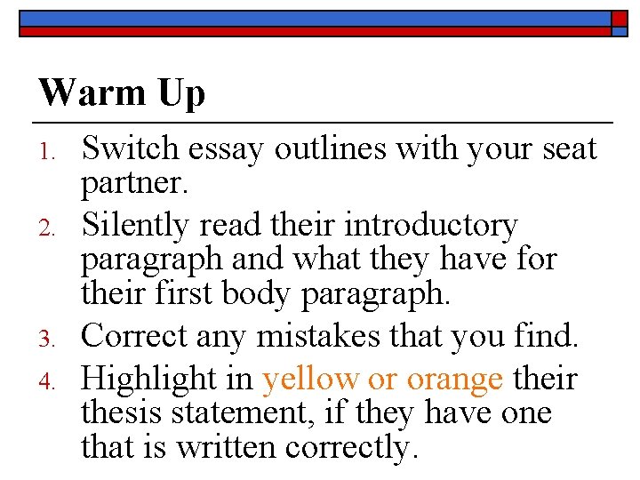 Warm Up 1. 2. 3. 4. Switch essay outlines with your seat partner. Silently