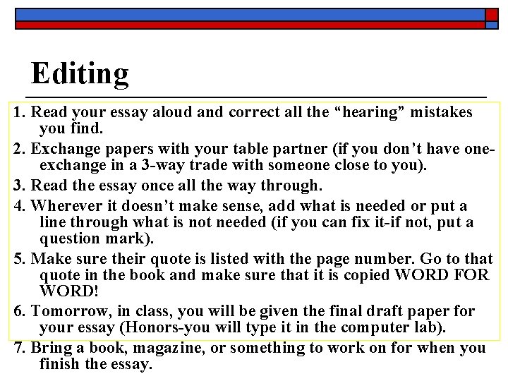 Editing 1. Read your essay aloud and correct all the “hearing” mistakes you find.