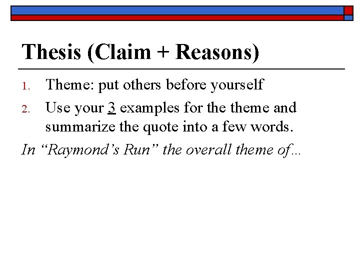 Thesis (Claim + Reasons) Theme: put others before yourself 2. Use your 3 examples