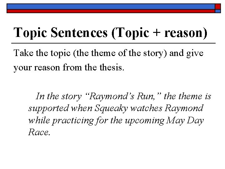 Topic Sentences (Topic + reason) Take the topic (the theme of the story) and