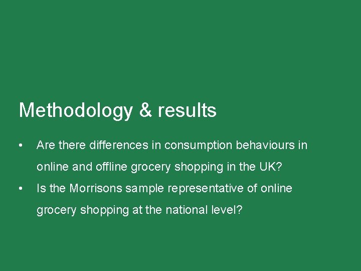 Methodology & results • Are there differences in consumption behaviours in online and offline